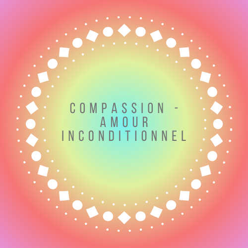 vertus compassion amour inconditionnel cu